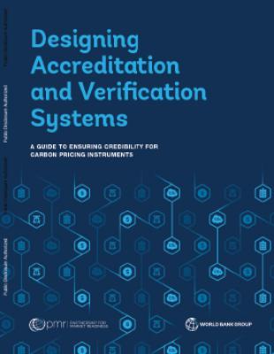 Designing Accreditation and Verification Systems : A Guide to Ensuring Credibility for Carbon Pricing Instruments Designing Accreditation and Verification Systems : A Guide to Ensuring Credibility for Carbon Pricing Instruments